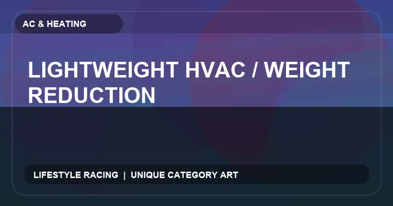 Lightweight HVAC / Weight Reduction